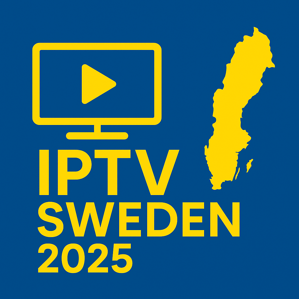 Best IPTV Services in Sweden – Affordable & Reliable Streaming 2025