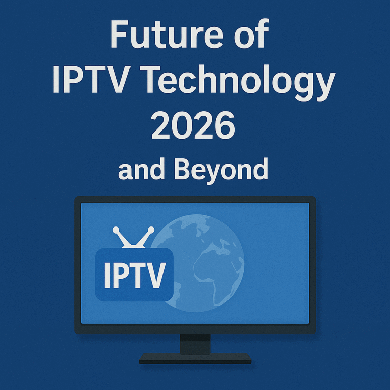 Future of IPTV Technology 2026 and Beyond