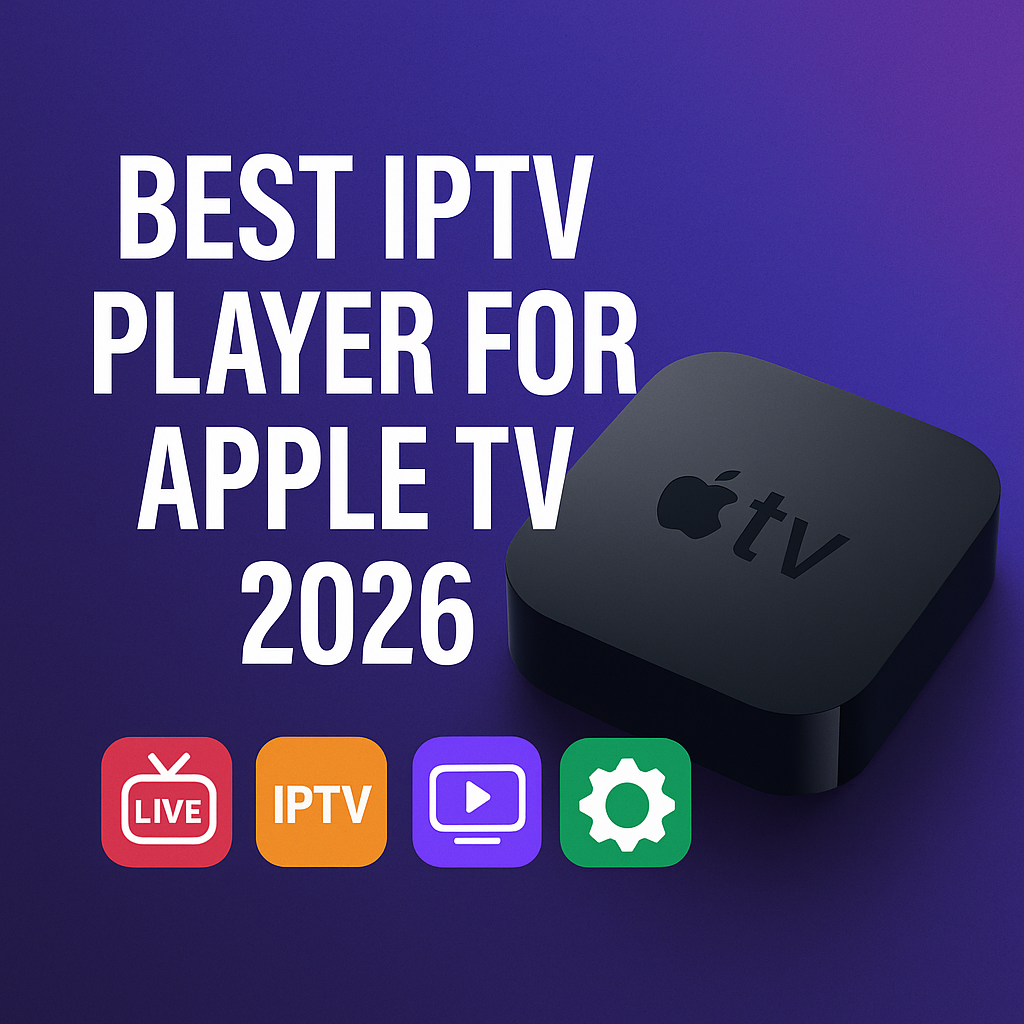 Lightweight & Fast IPTV Player Options for Apple TV (2026)
