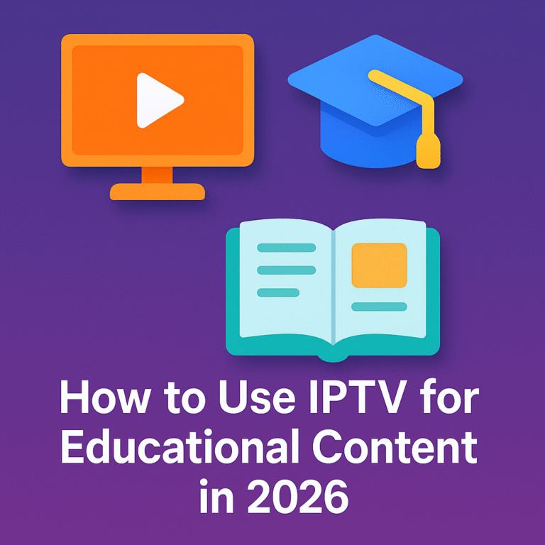 How to Use IPTV for Educational Content in 2026