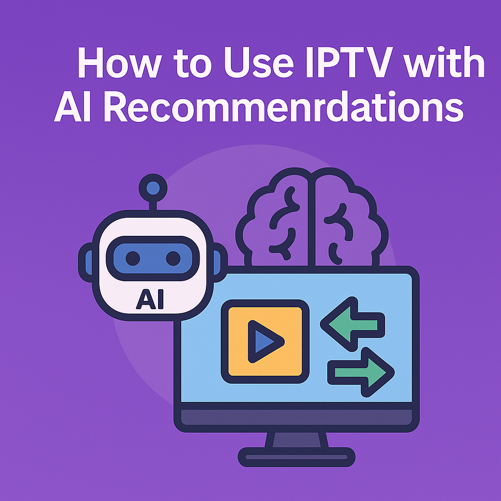 How to Use IPTV with AI Recommendations 2026
